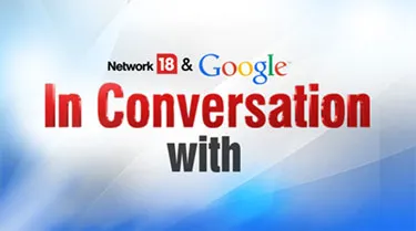 Google partners with Network18 for 'In Conversation' series