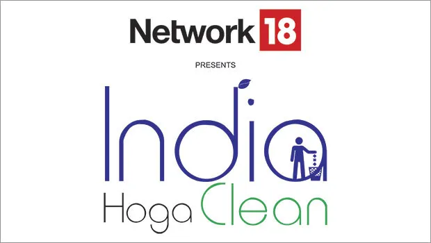Network18 launches cleanliness drive ‘India Hoga Clean’ on CNBC TV-18 and CNN-News18