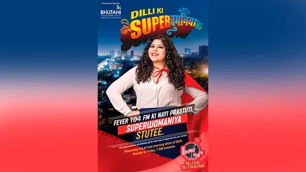 Fever 104 FM launches new morning show ‘Dilli Ki Superwomaniya’