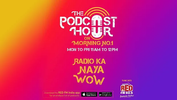 Red FM brings ‘Podcast Hour’ from Monday to Friday, 11 am to 12 pm
