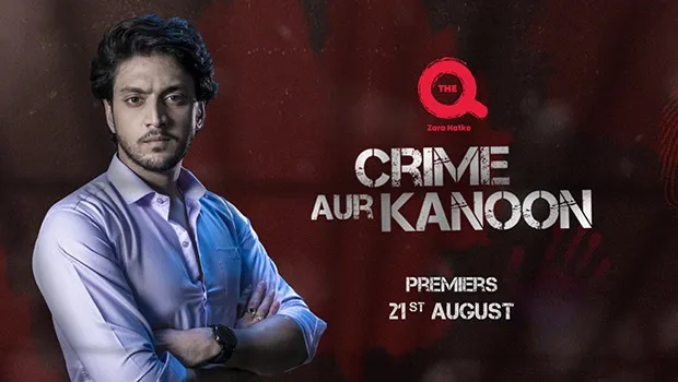 The Q announces its first TV original ‘Crime Aur Kanoon’