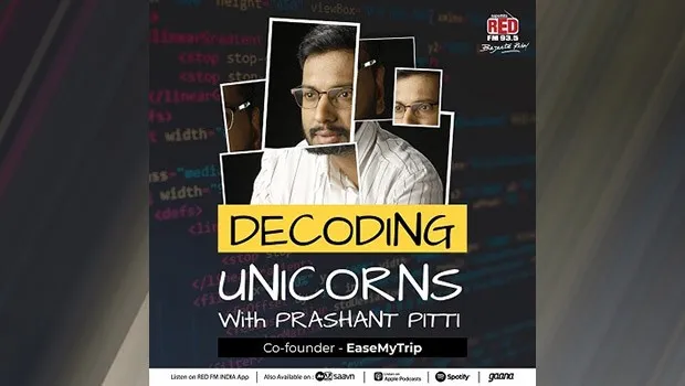 Red FM launches new Podcast 'Decoding Unicorns' with Ease My Trip’s Prashant Pitti as host