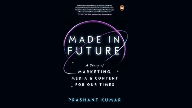 Prashant Kumar’s ‘Made In Future’ delves into the principles of marketing strategy in the new age