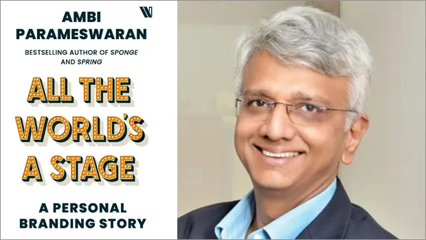 ‘All The World’s A Stage’ delves into the nitty-gritty of personal branding in a storytelling format: Ambi Parameswaran