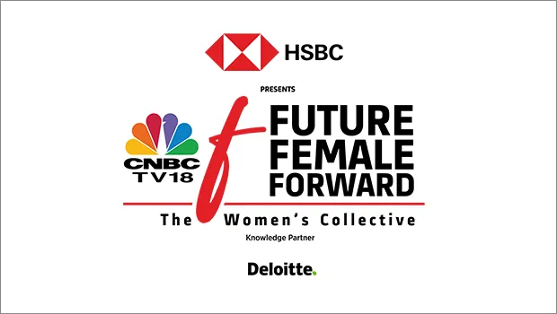 CNBC-TV18 to launch ‘Future. Female. Forward - The Women’s Collective’ in partnership with HSBC India