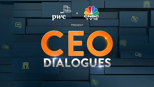 CNBC-TV18 and PwC India partner up to present ‘CEO Dialogues’