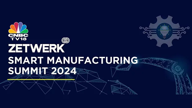 CNBC-TV18 and Zetwerk to host Smart Manufacturing Summit 2024 on February 28-29